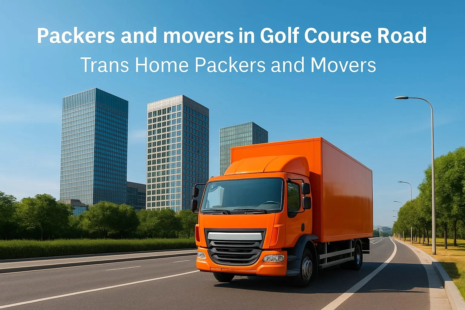 Professional packers and movers services in Golf Course Road, Gurgaon for home and office relocation
